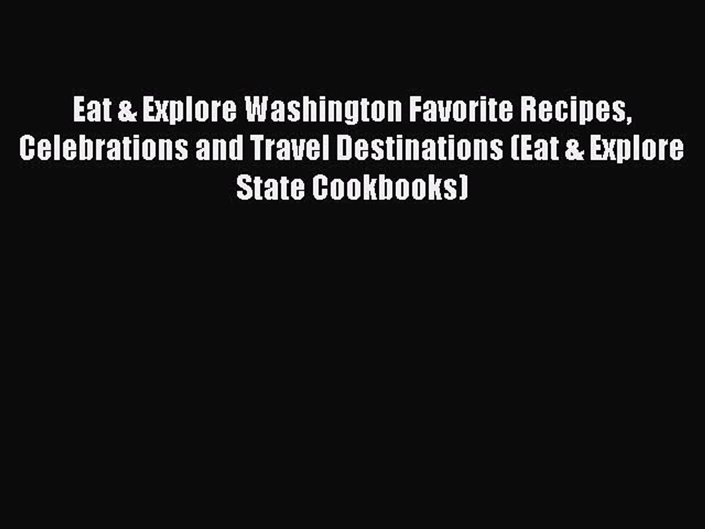 Read Books Eat & Explore Washington Favorite Recipes Celebrations and Travel Destinations (Eat