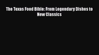 Download Books The Texas Food Bible: From Legendary Dishes to New Classics Ebook PDF