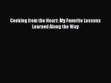 Read Books Cooking from the Heart: My Favorite Lessons Learned Along the Way E-Book Free