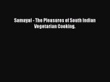 Read Books Samayal - The Pleasures of South Indian Vegetarian Cooking. PDF Free