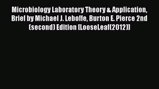 Read Microbiology Laboratory Theory & Application Brief by Michael J. Leboffe Burton E. Pierce