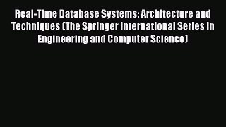 Read Real-Time Database Systems: Architecture and Techniques (The Springer International Series