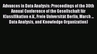 Read Advances in Data Analysis: Proceedings of the 30th Annual Conference of the Gesellschaft