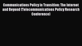 Read Communications Policy in Transition: The Internet and Beyond (Telecommunications Policy