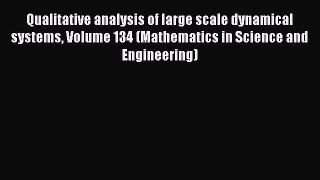 Download Qualitative analysis of large scale dynamical systems Volume 134 (Mathematics in Science