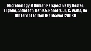 Download Microbiology: A Human Perspective by Nester Eugene Anderson Denise Roberts Jr. C.