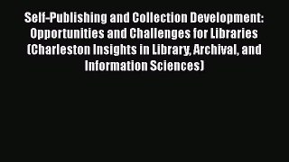 Read Book Self-Publishing and Collection Development: Opportunities and Challenges for Libraries