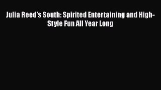 Read Books Julia Reed's South: Spirited Entertaining and High-Style Fun All Year Long ebook