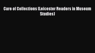 Read Book Care of Collections (Leicester Readers in Museum Studies) PDF Free