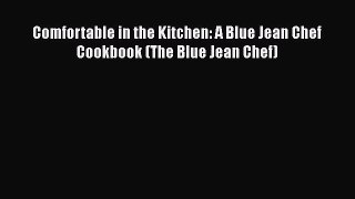 Read Books Comfortable in the Kitchen: A Blue Jean Chef Cookbook (The Blue Jean Chef) Ebook
