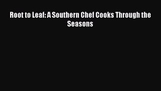 Read Books Root to Leaf: A Southern Chef Cooks Through the Seasons ebook textbooks