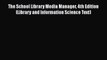 Read Book The School Library Media Manager 4th Edition (Library and Information Science Text)