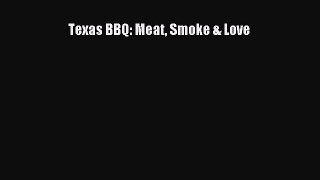 Read Books Texas BBQ: Meat Smoke & Love ebook textbooks