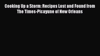 Read Books Cooking Up A Storm: Recipes Lost and found from the Times-Picayune of New Orleans