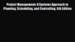 Download Project Management: A Systems Approach to Planning Scheduling and Controlling 6th