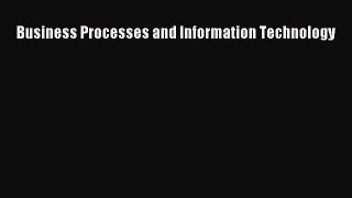 Read Business Processes and Information Technology Ebook Free