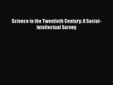 Download Science in the Twentieth Century: A Social-Intellectual Survey Ebook Free