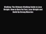 Download Walking: The Ultimate Walking Guide to Lose Weight- How to Burn Fat Fast Lose Weight