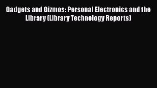 Download Book Gadgets and Gizmos: Personal Electronics and the Library (Library Technology