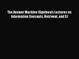 Read The Answer Machine (Synthesis Lectures on Information Concepts Retrieval and S) Ebook