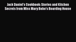 Read Books Jack Daniel's Cookbook: Stories and Kitchen Secrets from Miss Mary Bobo's Boarding