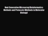 Read Next Generation Microarray Bioinformatics: Methods and Protocols (Methods in Molecular