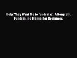 Read Book Help! They Want Me to Fundraise!: A Nonprofit Fundraising Manual for Beginners ebook