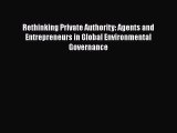 Read Book Rethinking Private Authority: Agents and Entrepreneurs in Global Environmental Governance