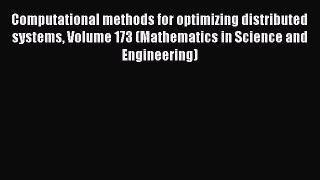 Read Computational methods for optimizing distributed systems Volume 173 (Mathematics in Science