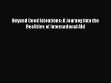 Read Book Beyond Good Intentions: A Journey into the Realities of International Aid ebook textbooks