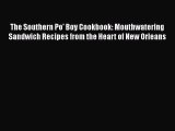 Read Books The Southern Po' Boy Cookbook: Mouthwatering Sandwich Recipes from the Heart of