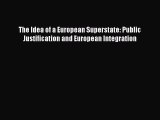 Read Book The Idea of a European Superstate: Public Justification and European Integration