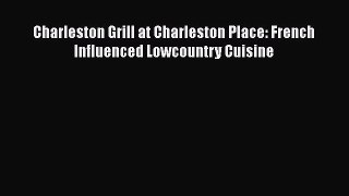 Read Books Charleston Grill at Charleston Place: French Influenced Lowcountry Cuisine Ebook
