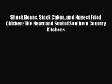 Download Books Shuck Beans Stack Cakes and Honest Fried Chicken: The Heart and Soul of Southern