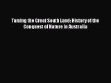 [PDF] Taming the Great South Land: History of the Conquest of Nature in Australia [Read] Full