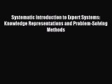Download Systematic Introduction to Expert Systems: Knowledge Representations and Problem-Solving