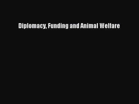 [PDF] Diplomacy Funding and Animal Welfare Read Online