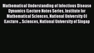 Read Mathematical Understanding of Infectious Disease Dynamics (Lecture Notes Series Institute