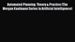 Read Automated Planning: Theory & Practice (The Morgan Kaufmann Series in Artificial Intelligence)