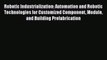 Read Robotic Industrialization: Automation and Robotic Technologies for Customized Component