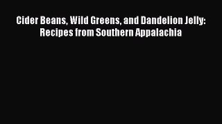 Download Books Cider Beans Wild Greens and Dandelion Jelly: Recipes from Southern Appalachia