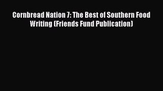 Read Books Cornbread Nation 7: The Best of Southern Food Writing (Friends Fund Publication)