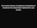 Read Books The Cracker Kitchen: A Cookbook in Celebration of Cornbread-Fed Down Home Family
