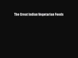 Read Books The Great Indian Vegetarian Foods ebook textbooks