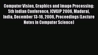 [PDF] Computer Vision Graphics and Image Processing: 5th Indian Conference ICVGIP 2006 Madurai