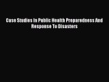 [Online PDF] Case Studies In Public Health Preparedness And Response To Disasters  Read Online