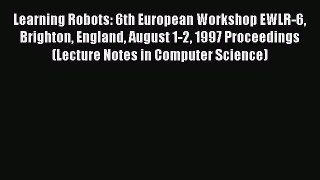 [PDF] Learning Robots: 6th European Workshop EWLR-6 Brighton England August 1-2 1997 Proceedings