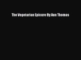 Read Books The Vegetarian Epicure By Ann Thomas ebook textbooks