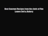 Download Books Best Gourmet Recipes from the chefs of Five Loaves Deli & Bakery E-Book Free