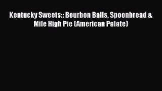 Download Books Kentucky Sweets:: Bourbon Balls Spoonbread & Mile High Pie (American Palate)